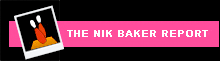 The Nik Baker Report