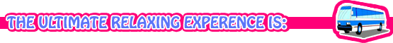 THE ULTIMATE RELAXING EXPERENCE IS: